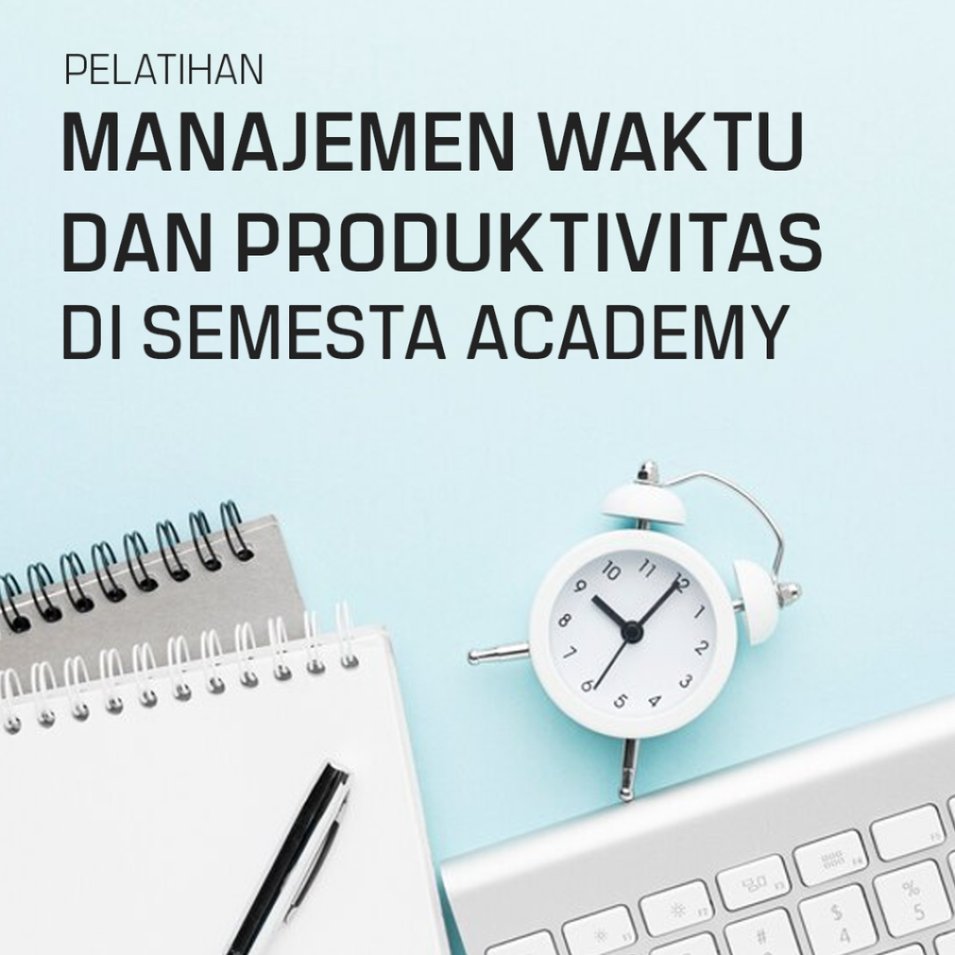 Pelatihan Manajemen Waktu dan Produktivitas di Semesta Academy